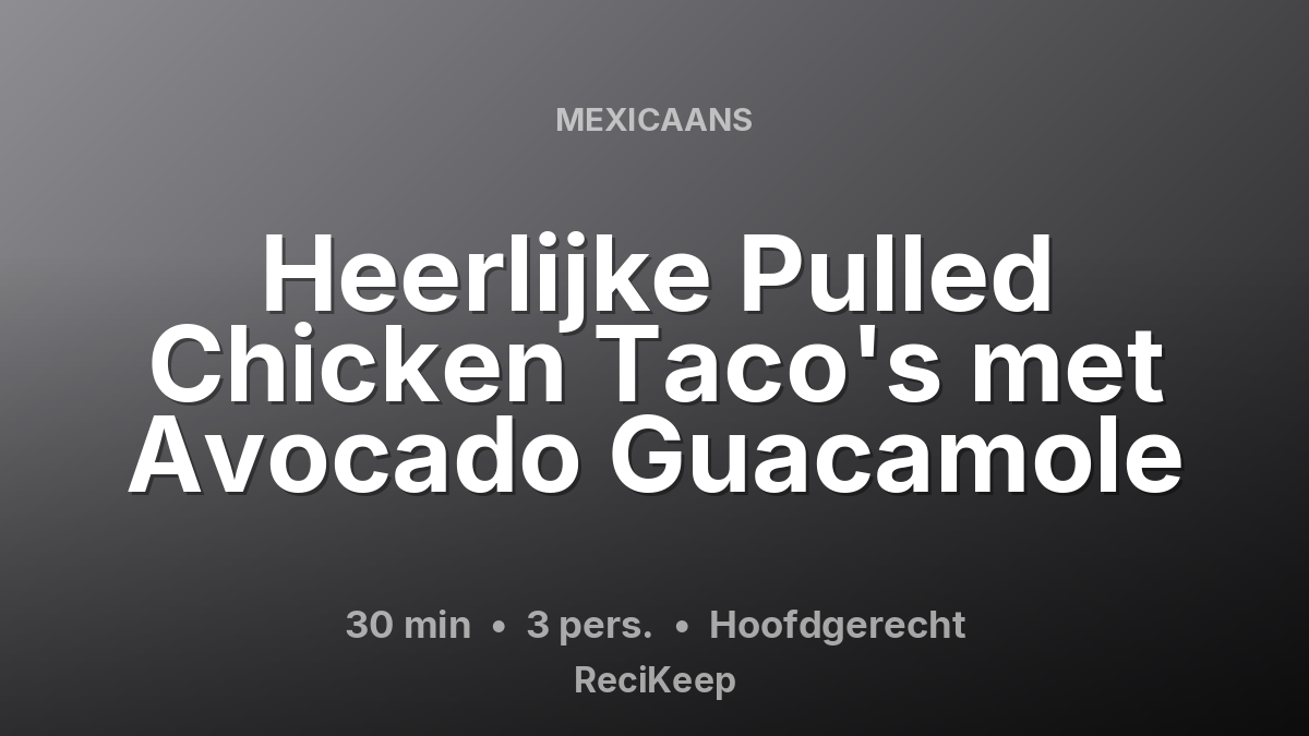Receptkaart Heerlijke Pulled Chicken Taco's met Avocado Guacamole – Hoofdgerecht