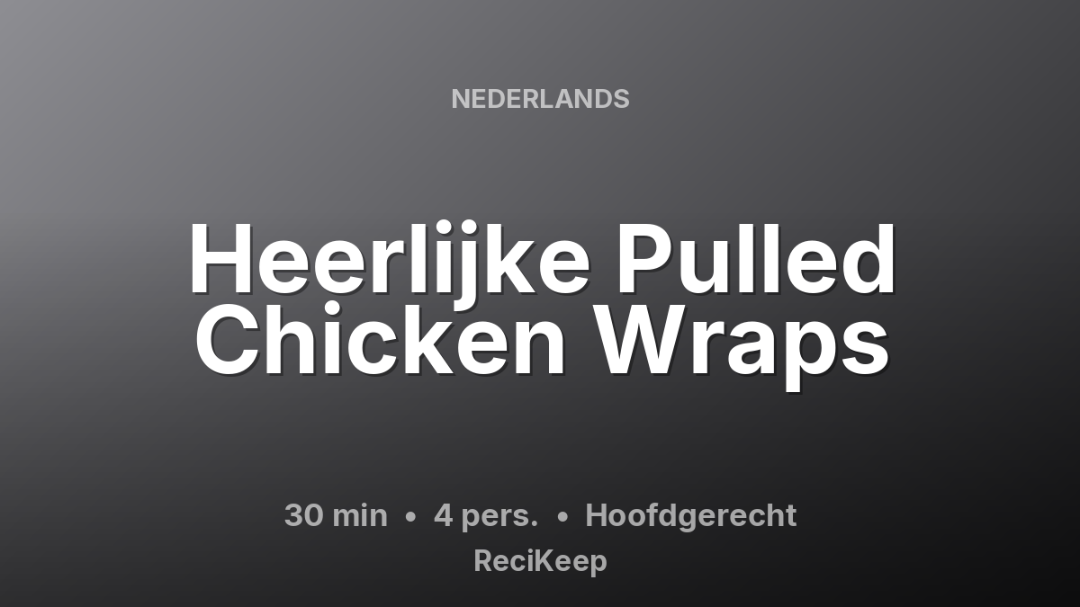 Receptkaart Heerlijke Pulled Chicken Wraps – Hoofdgerecht