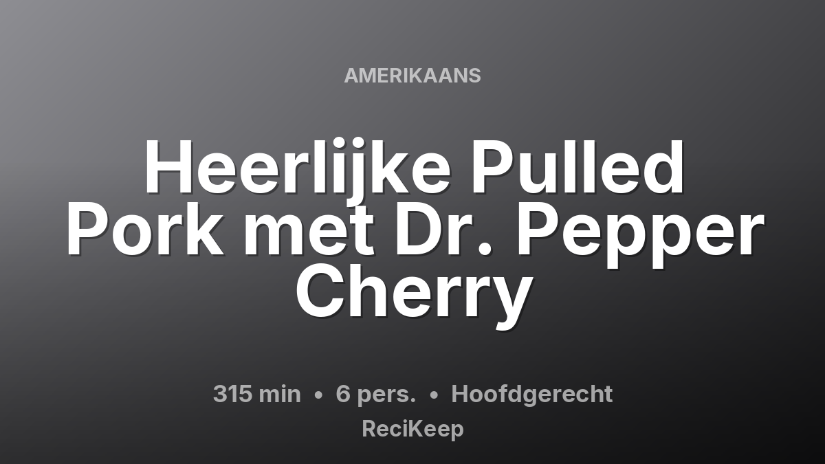 Receptkaart Heerlijke Pulled Pork met Dr. Pepper Cherry – Hoofdgerecht