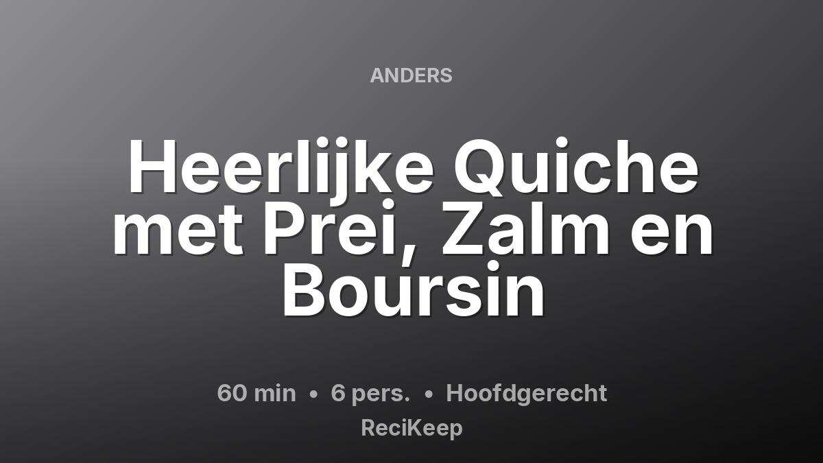 Receptkaart Heerlijke Quiche met Prei, Zalm en Boursin – Hoofdgerecht