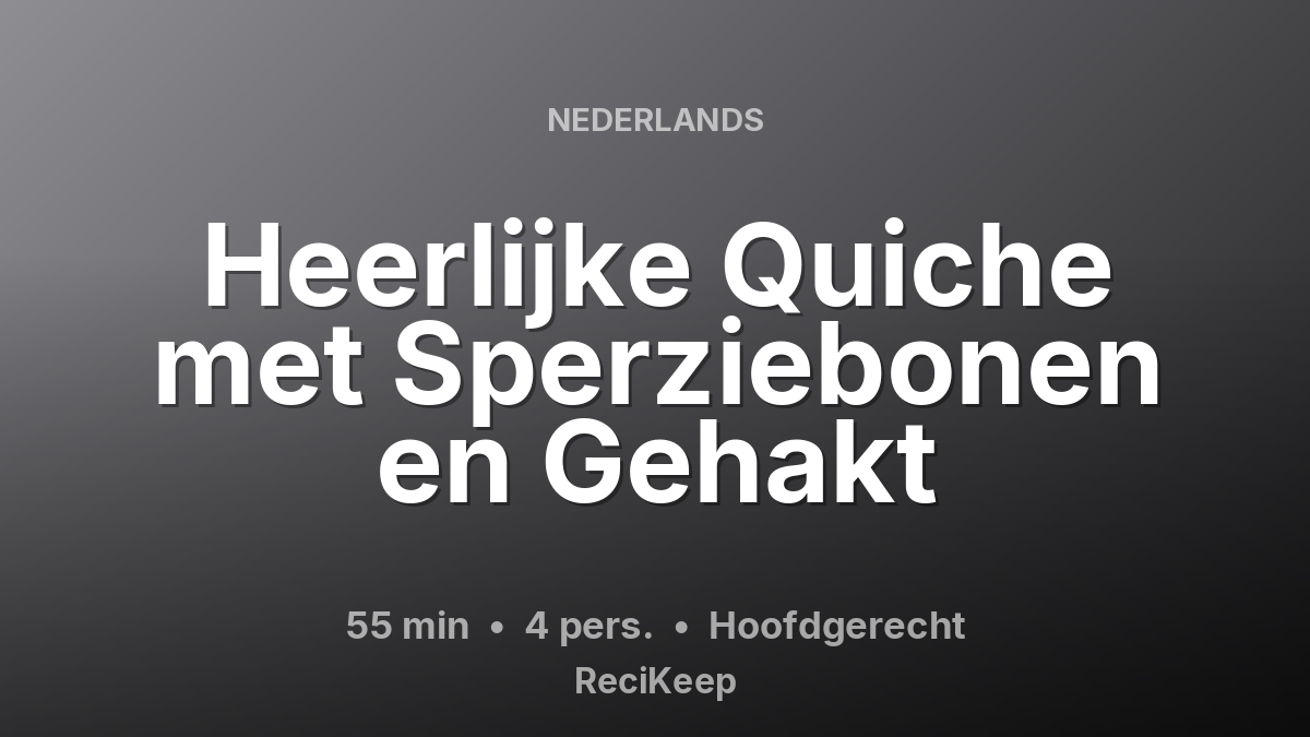 Receptkaart Heerlijke Quiche met Sperziebonen en Gehakt – Hoofdgerecht
