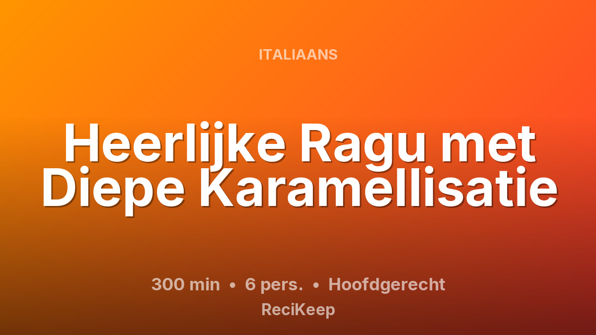 Receptkaart Heerlijke Ragu met Diepe Karamellisatie – Hoofdgerecht