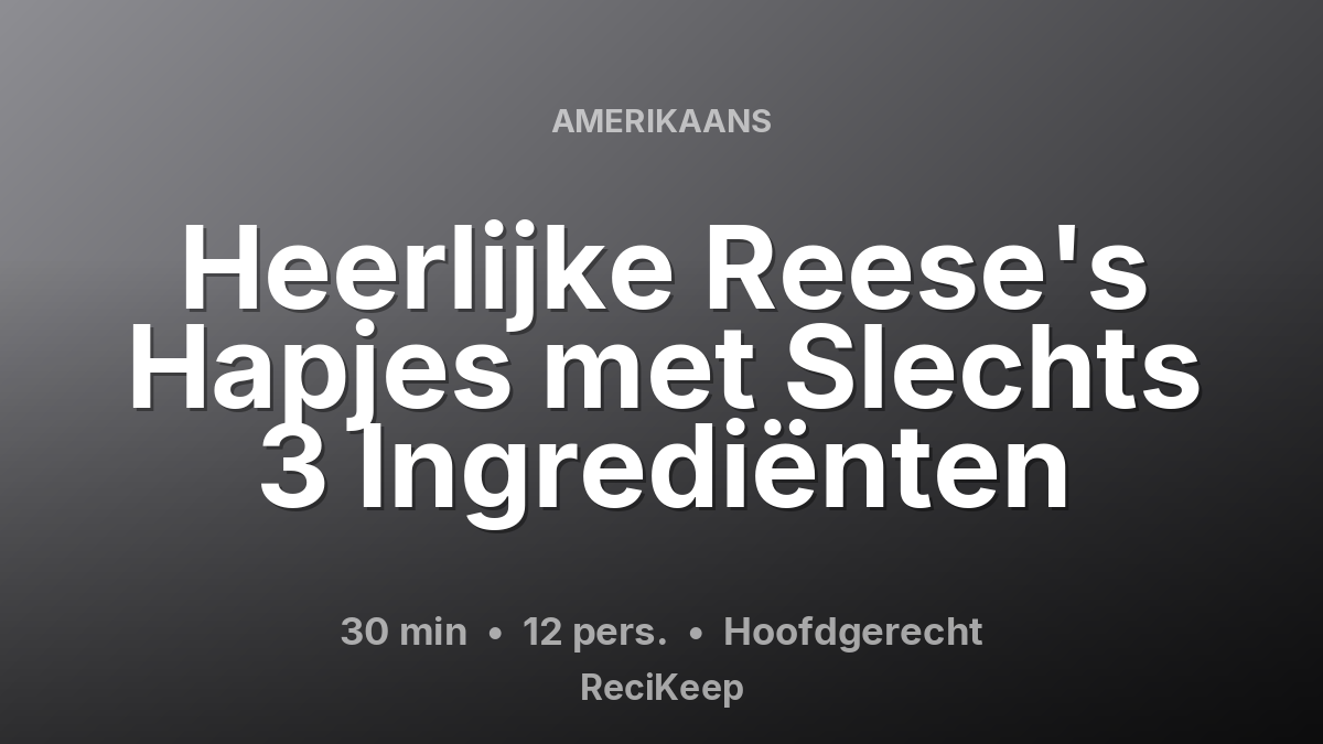 Receptkaart Heerlijke Reese's Hapjes met Slechts 3 Ingrediënten – Hoofdgerecht