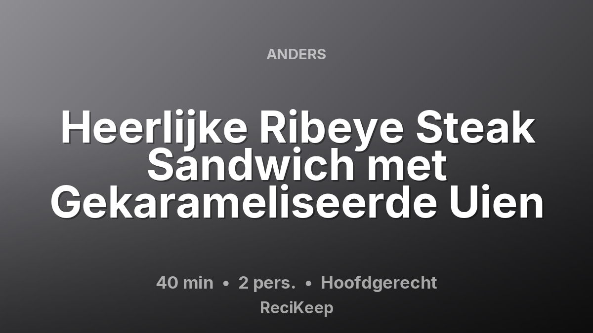 Receptkaart Heerlijke Ribeye Steak Sandwich met Gekarameliseerde Uien – Hoofdgerecht