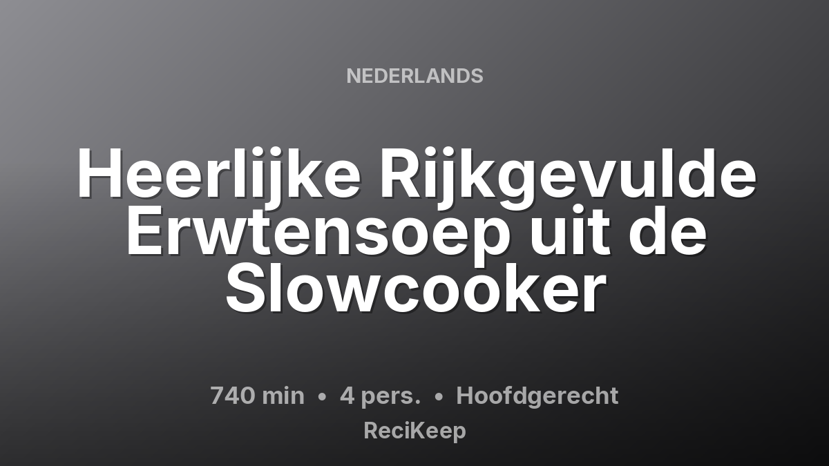 Receptkaart Heerlijke Rijkgevulde Erwtensoep uit de Slowcooker – Hoofdgerecht