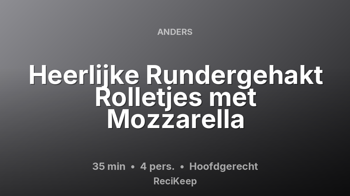 Receptkaart Heerlijke Rundergehakt Rolletjes met Mozzarella – Hoofdgerecht