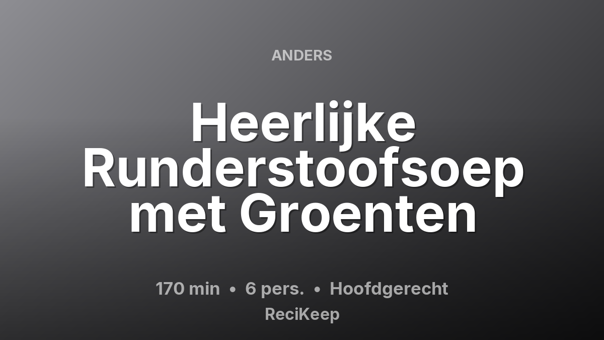 Receptkaart Heerlijke Runderstoofsoep met Groenten – Hoofdgerecht
