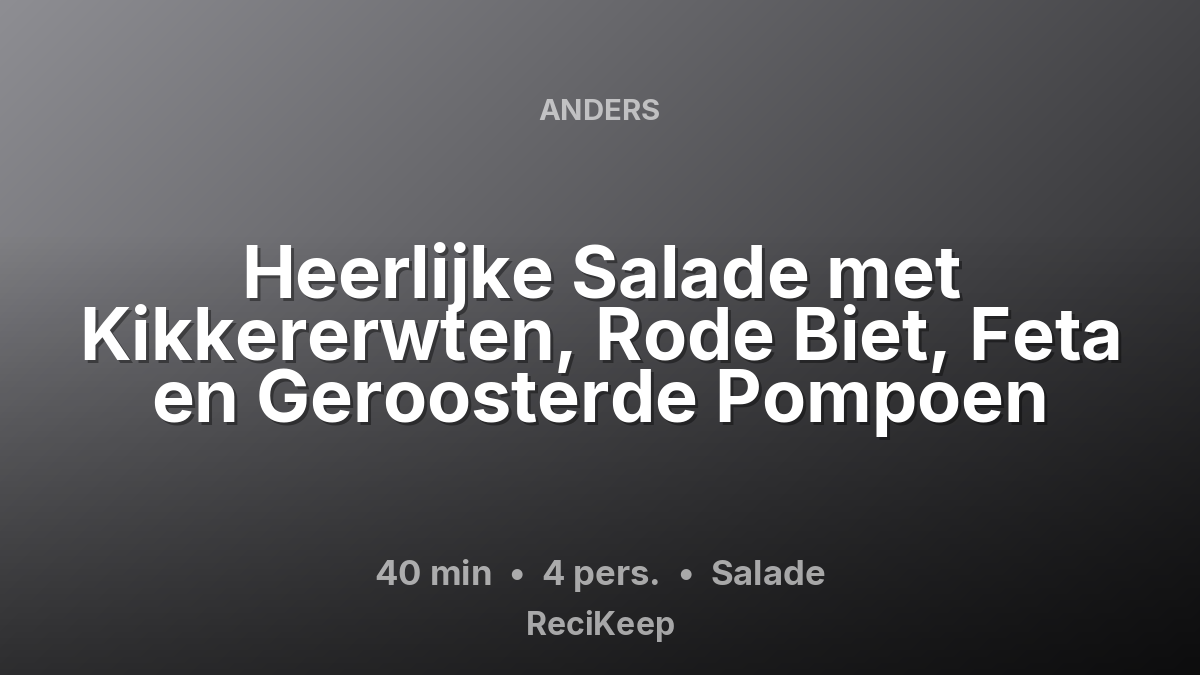Receptkaart Heerlijke Salade met Kikkererwten, Rode Biet, Feta en Geroosterde Pompoen – Salade