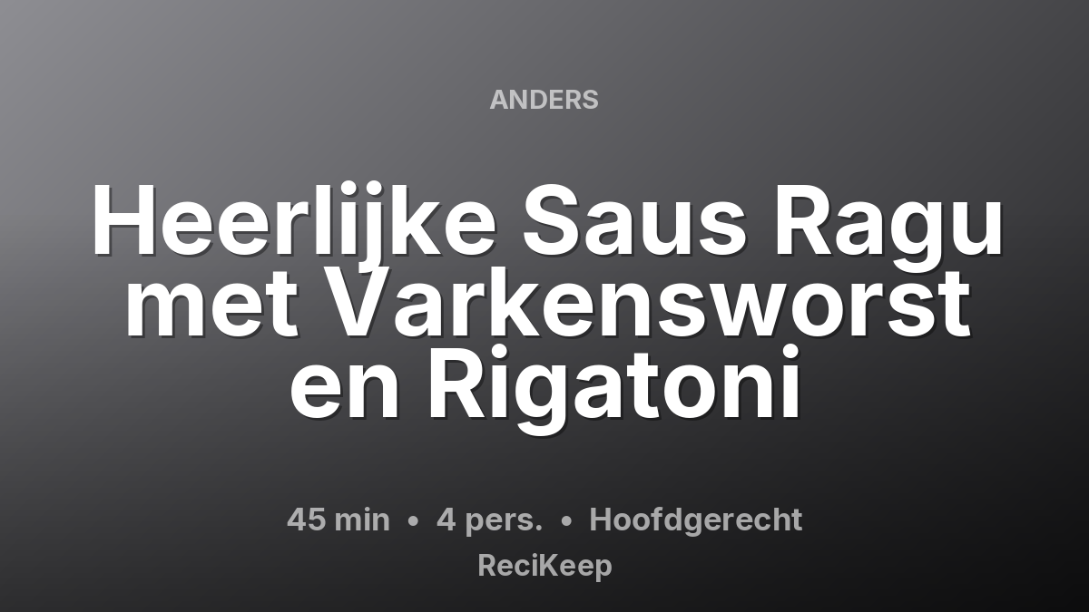 Receptkaart Heerlijke Saus Ragu met Varkensworst en Rigatoni – Hoofdgerecht