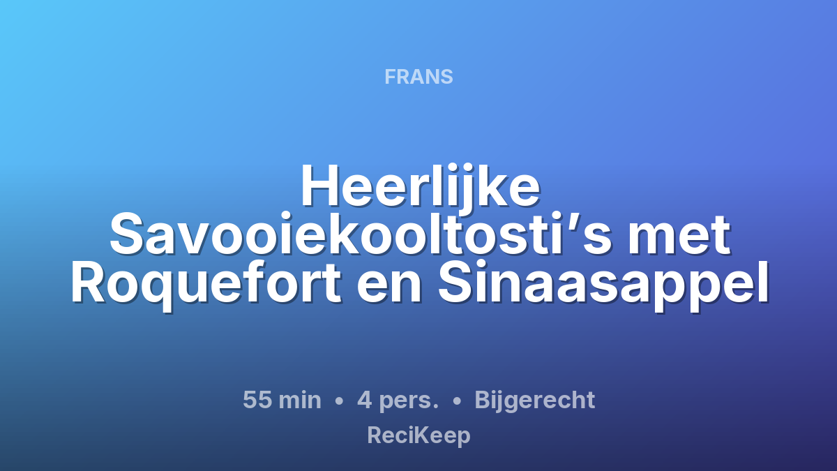 Receptkaart Heerlijke Savooiekooltosti’s met Roquefort en Sinaasappel – Bijgerecht