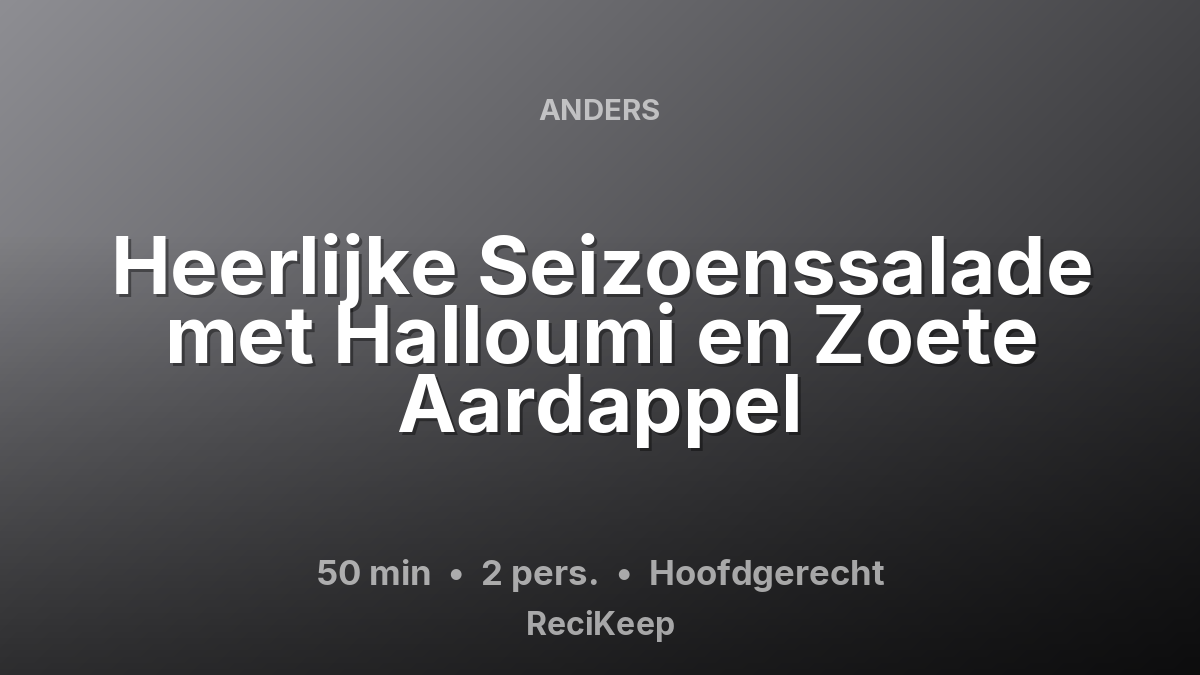 Receptkaart Heerlijke Seizoenssalade met Halloumi en Zoete Aardappel – Hoofdgerecht