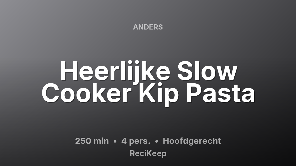 Receptkaart Heerlijke Slow Cooker Kip Pasta – Hoofdgerecht