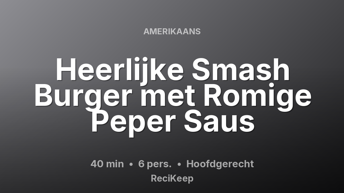 Receptkaart Heerlijke Smash Burger met Romige Peper Saus – Hoofdgerecht