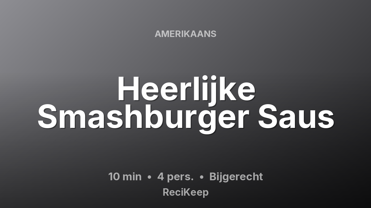 Receptkaart Heerlijke Smashburger Saus – Bijgerecht