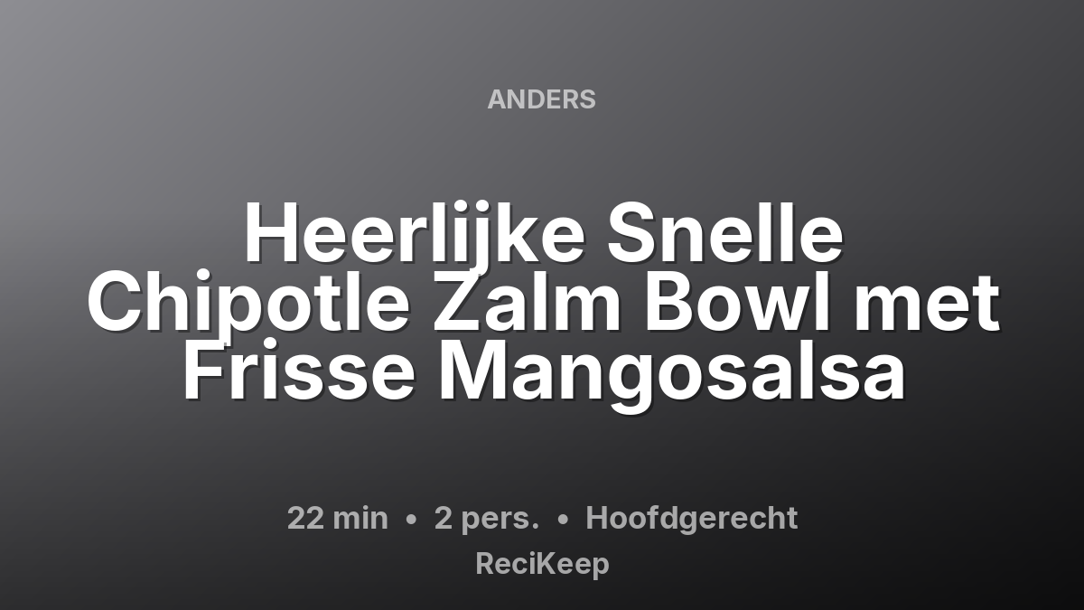 Receptkaart Heerlijke Snelle Chipotle Zalm Bowl met Frisse Mangosalsa – Hoofdgerecht