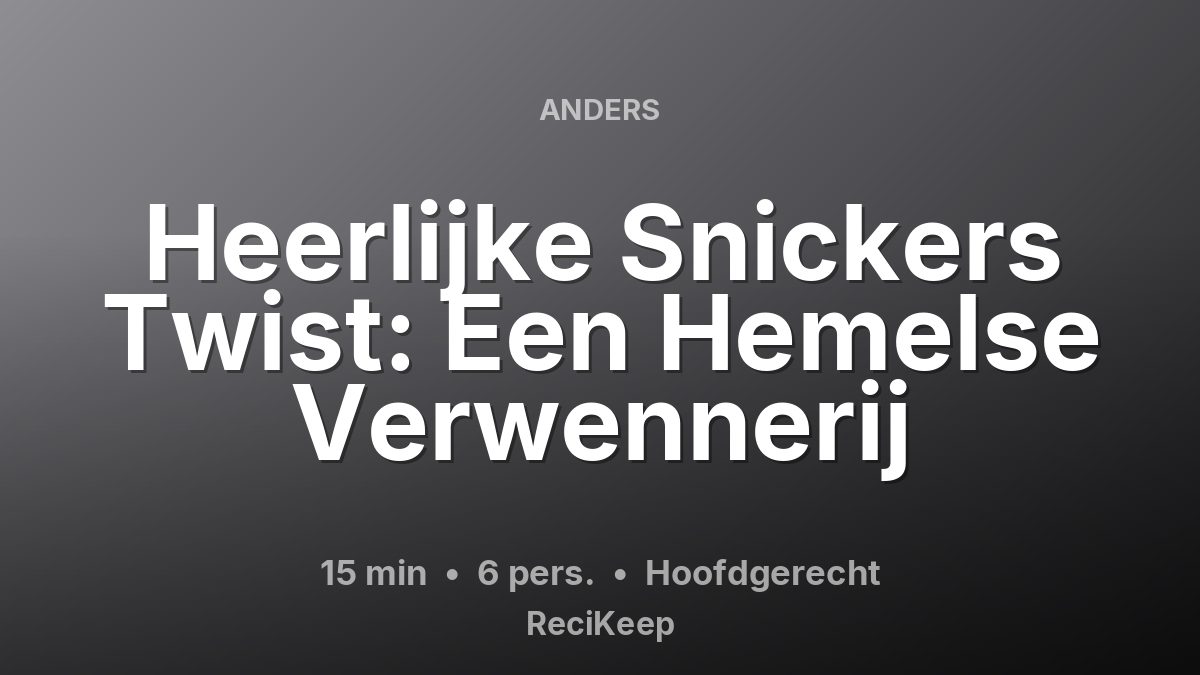 Receptkaart Heerlijke Snickers Twist: Een Hemelse Verwennerij – Hoofdgerecht