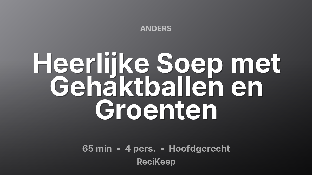 Receptkaart Heerlijke Soep met Gehaktballen en Groenten – Hoofdgerecht