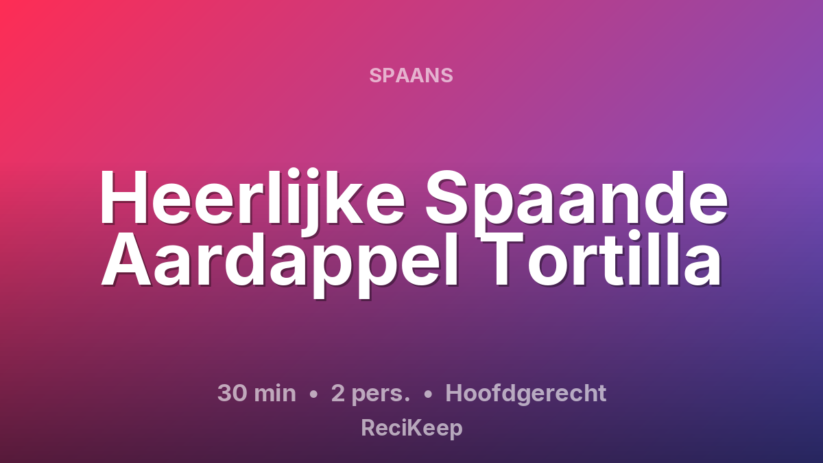 Receptkaart Heerlijke Spaande Aardappel Tortilla – Hoofdgerecht