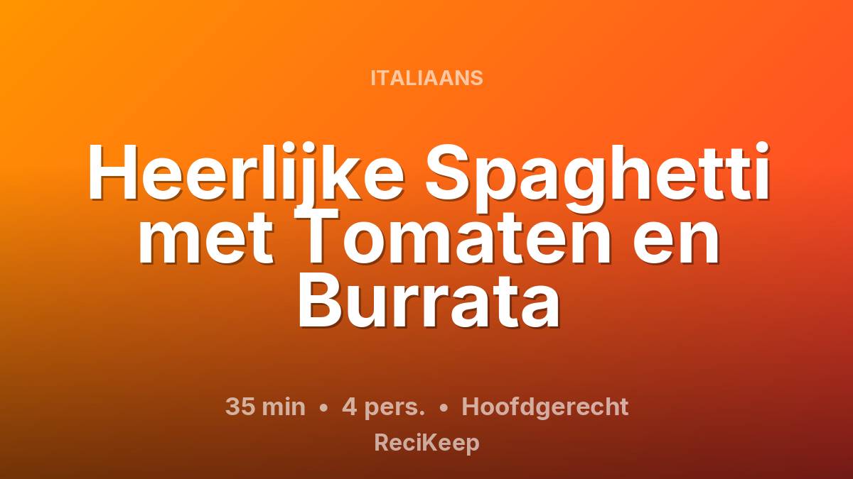 Receptkaart Heerlijke Spaghetti met Tomaten en Burrata – Hoofdgerecht