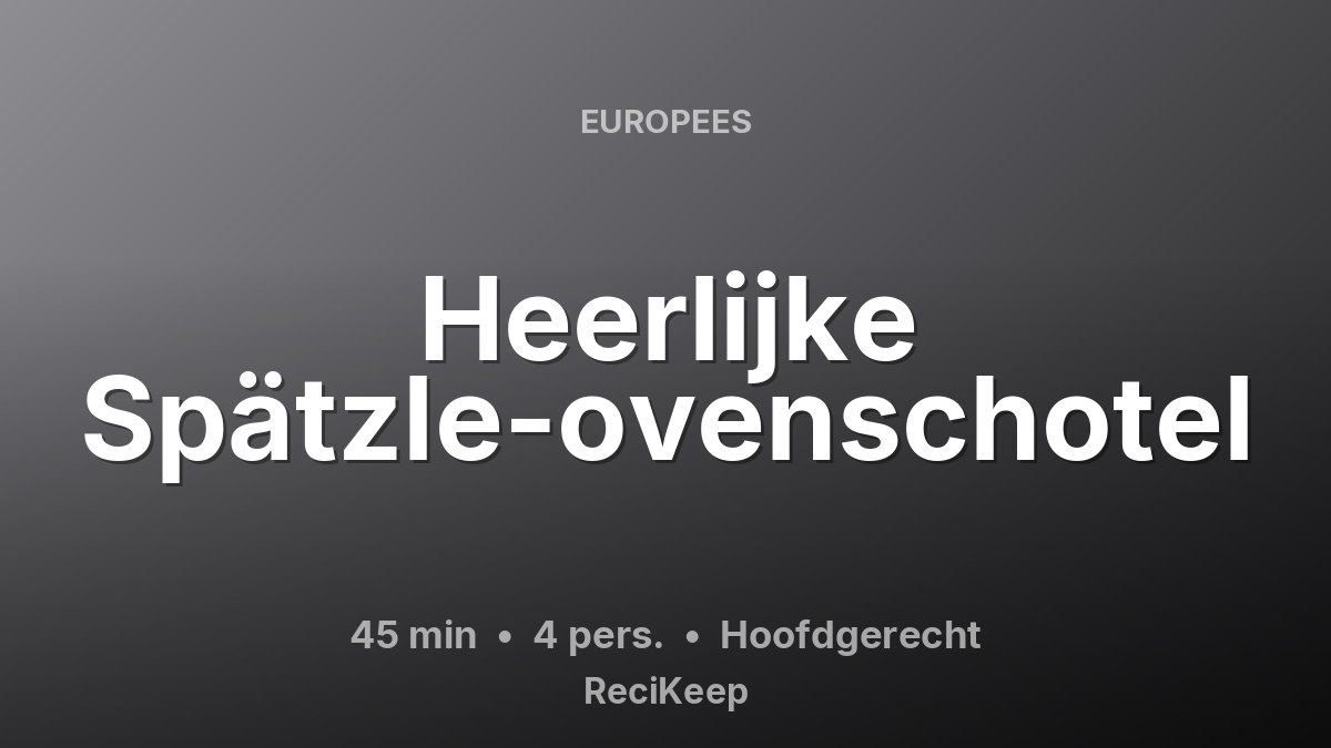 Receptkaart Heerlijke Spätzle-ovenschotel – Hoofdgerecht