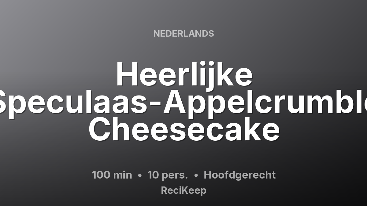 Receptkaart Heerlijke Speculaas-Appelcrumble Cheesecake – Hoofdgerecht
