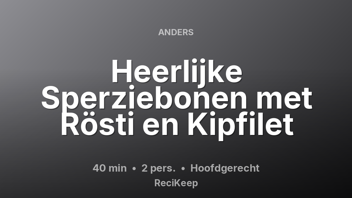 Receptkaart Heerlijke Sperziebonen met Rösti en Kipfilet – Hoofdgerecht