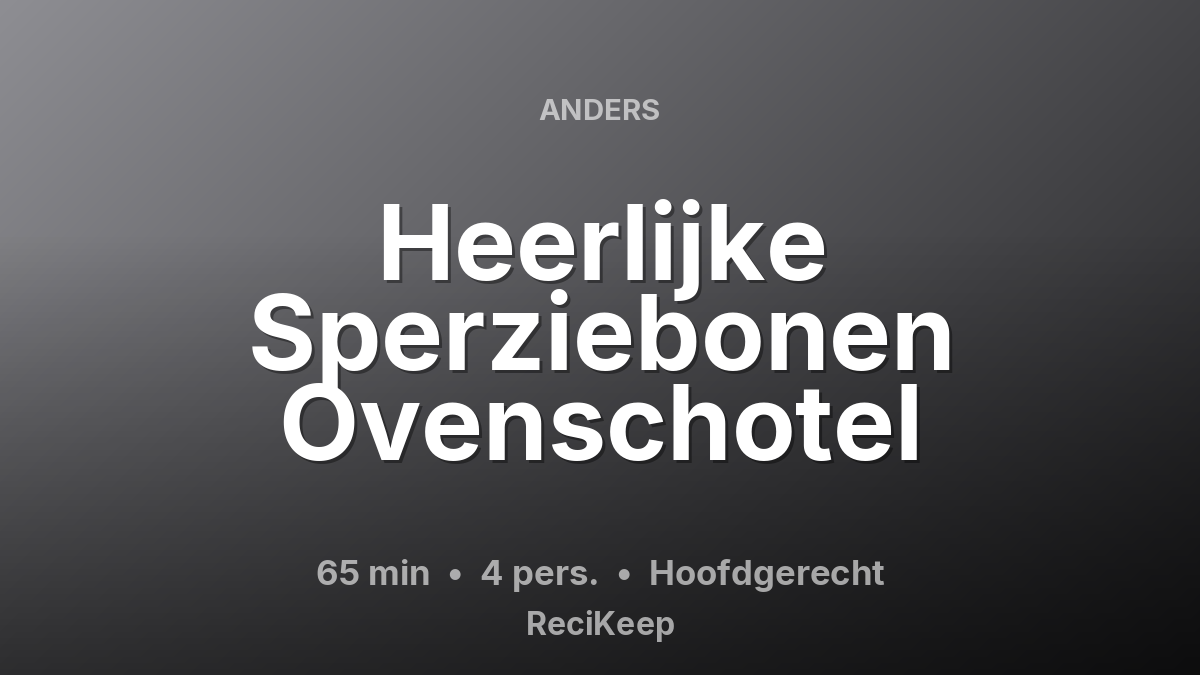 Receptkaart Heerlijke Sperziebonen Ovenschotel – Hoofdgerecht