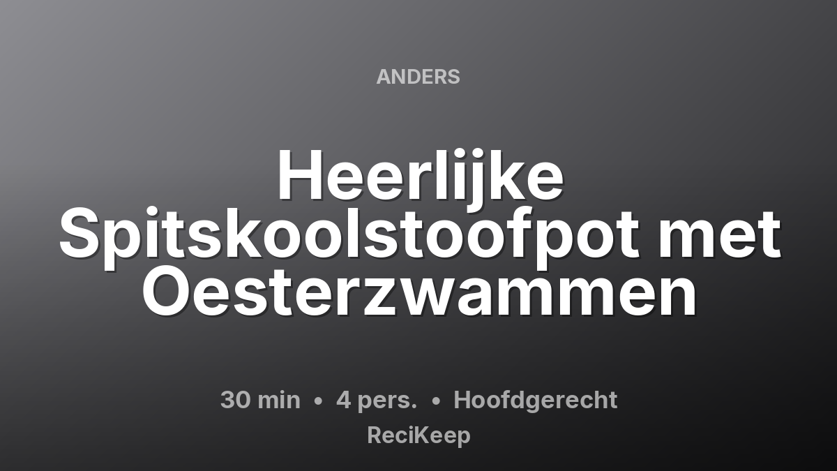 Receptkaart Heerlijke Spitskoolstoofpot met Oesterzwammen – Hoofdgerecht