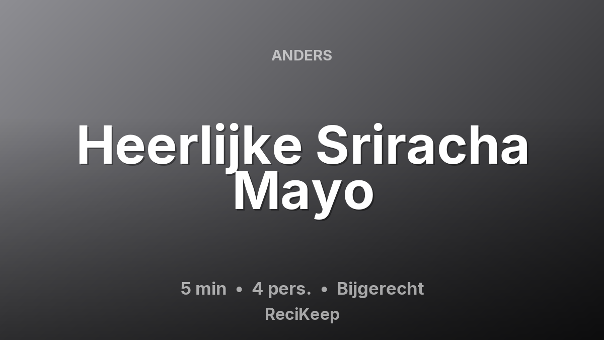 Receptkaart Heerlijke Sriracha Mayo – Bijgerecht
