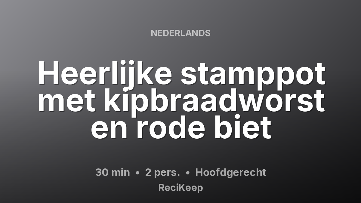Receptkaart Heerlijke stamppot met kipbraadworst en rode biet – Hoofdgerecht