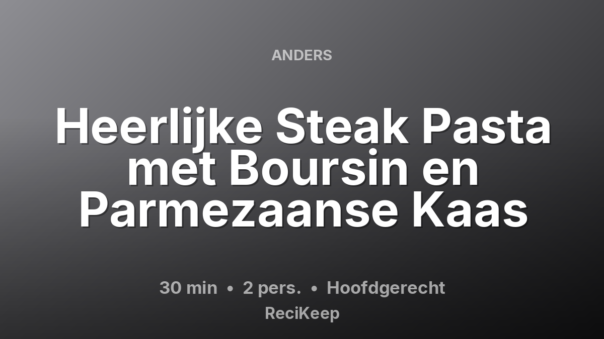 Receptkaart Heerlijke Steak Pasta met Boursin en Parmezaanse Kaas – Hoofdgerecht
