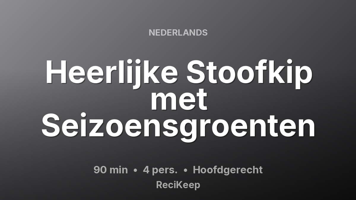 Receptkaart Heerlijke Stoofkip met Seizoensgroenten – Hoofdgerecht
