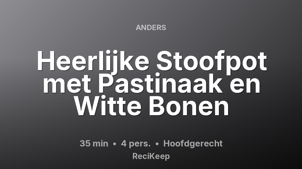 Receptkaart Heerlijke Stoofpot met Pastinaak en Witte Bonen – Hoofdgerecht