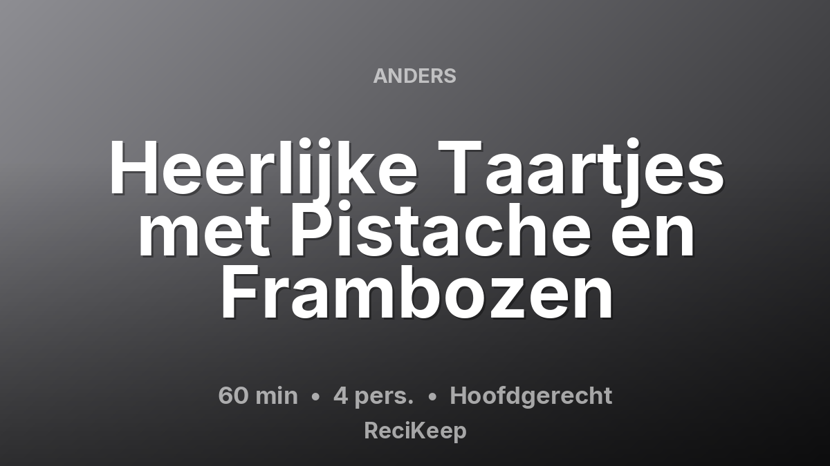 Receptkaart Heerlijke Taartjes met Pistache en Frambozen – Hoofdgerecht