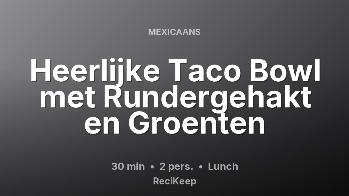 Receptkaart Heerlijke Taco Bowl met Rundergehakt en Groenten – Lunch