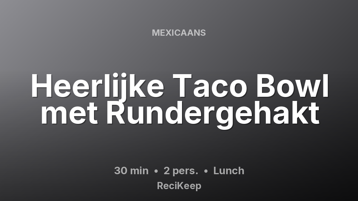 Receptkaart Heerlijke Taco Bowl met Rundergehakt – Lunch