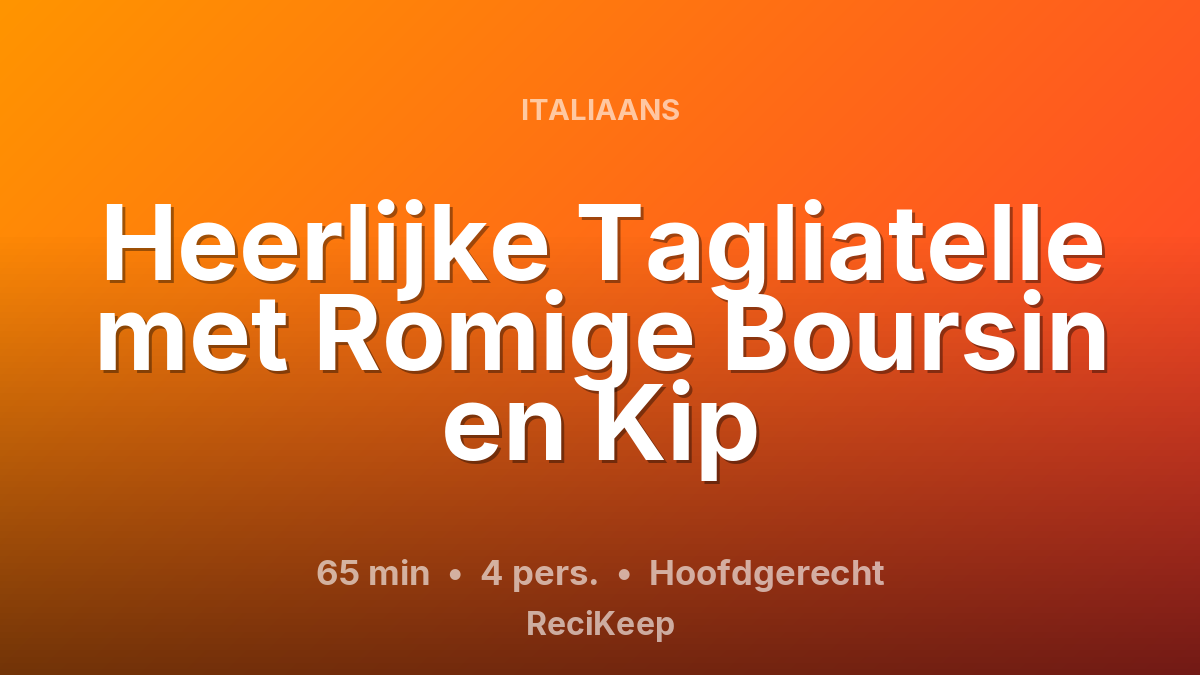 Receptkaart Heerlijke Tagliatelle met Romige Boursin en Kip – Hoofdgerecht