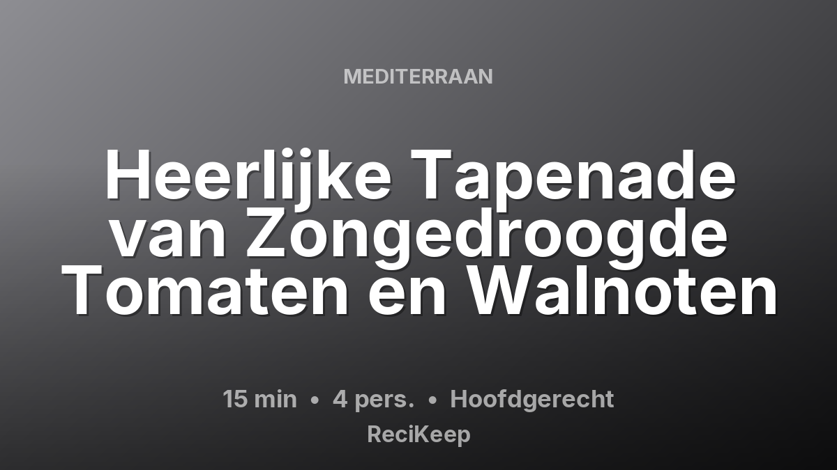 Receptkaart Heerlijke Tapenade van Zongedroogde Tomaten en Walnoten – Hoofdgerecht