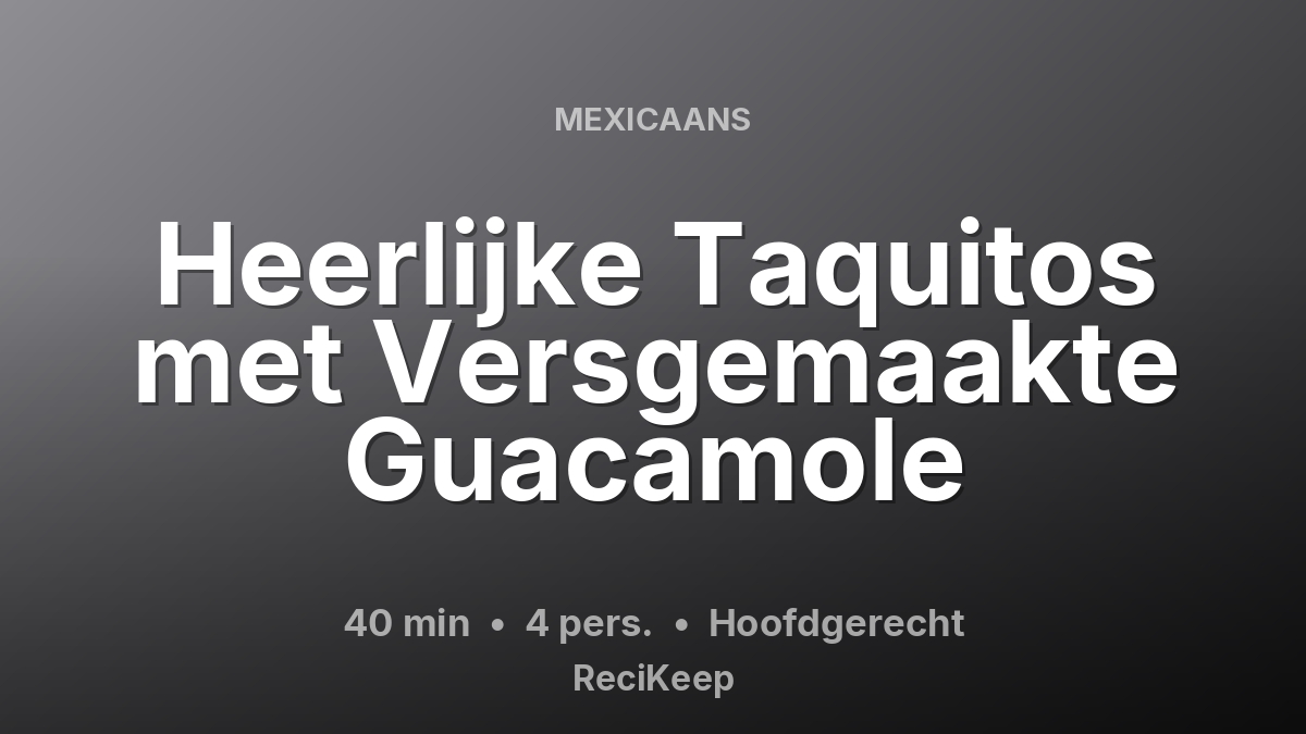 Receptkaart Heerlijke Taquitos met Versgemaakte Guacamole – Hoofdgerecht