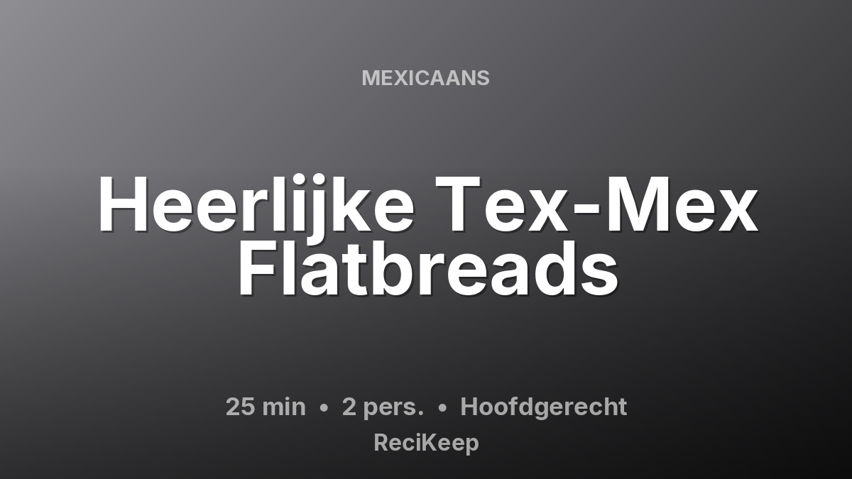 Receptkaart Heerlijke Tex-Mex Flatbreads – Hoofdgerecht