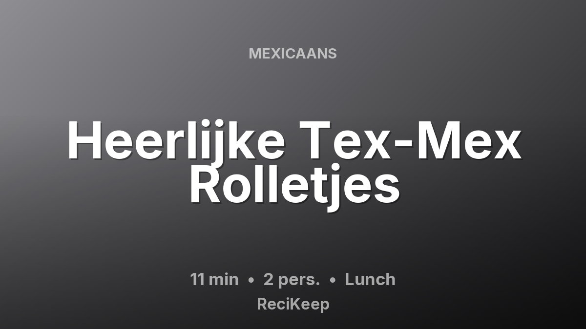 Receptkaart Heerlijke Tex-Mex Rolletjes – Lunch