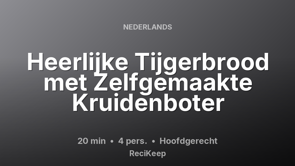 Receptkaart Heerlijke Tijgerbrood met Zelfgemaakte Kruidenboter – Hoofdgerecht