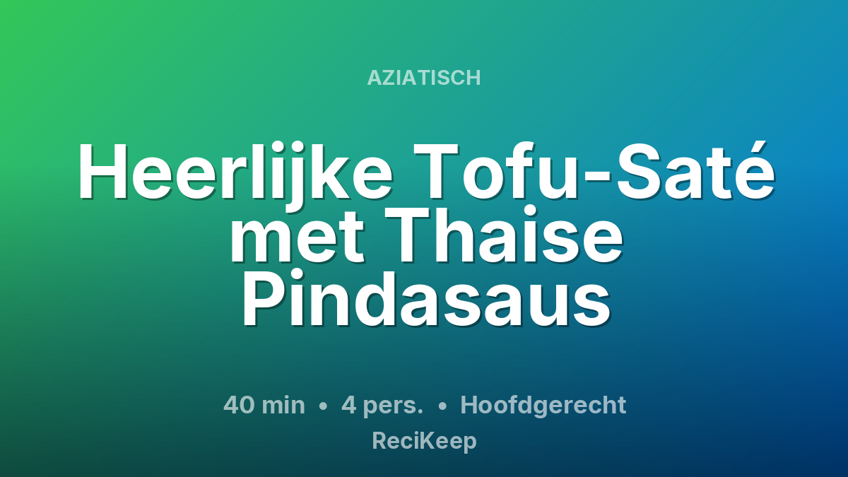 Receptkaart Heerlijke Tofu-Saté met Thaise Pindasaus – Hoofdgerecht