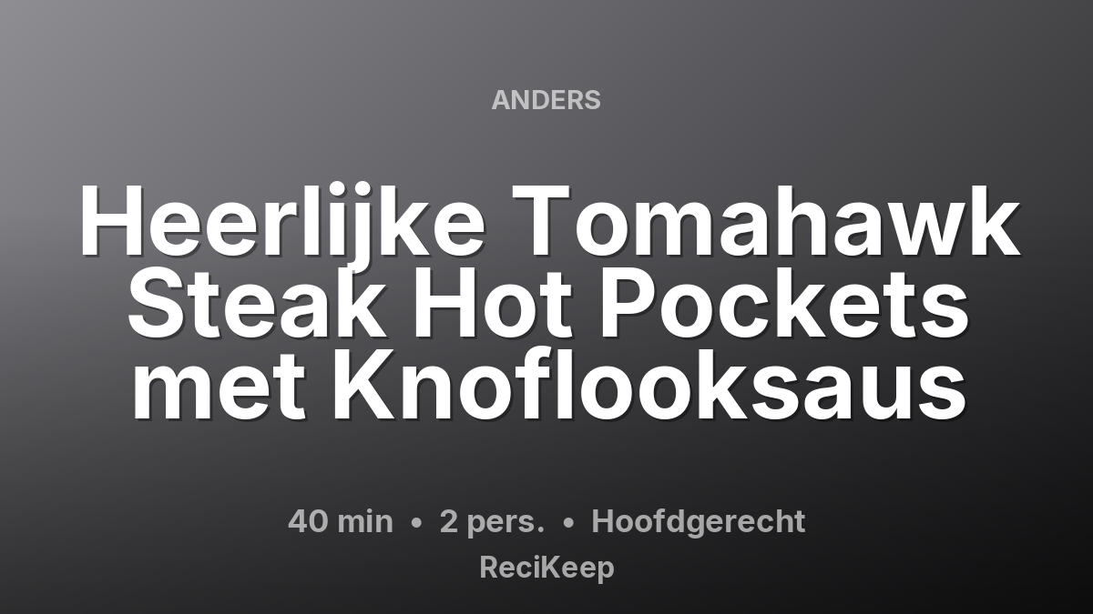 Receptkaart Heerlijke Tomahawk Steak Hot Pockets met Knoflooksaus – Hoofdgerecht