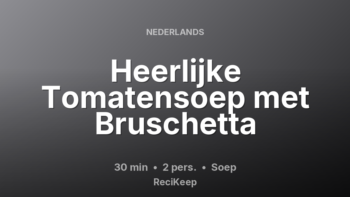 Receptkaart Heerlijke Tomatensoep met Bruschetta – Soep