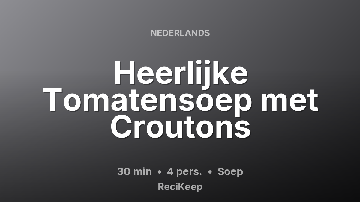Receptkaart Heerlijke Tomatensoep met Croutons – Soep