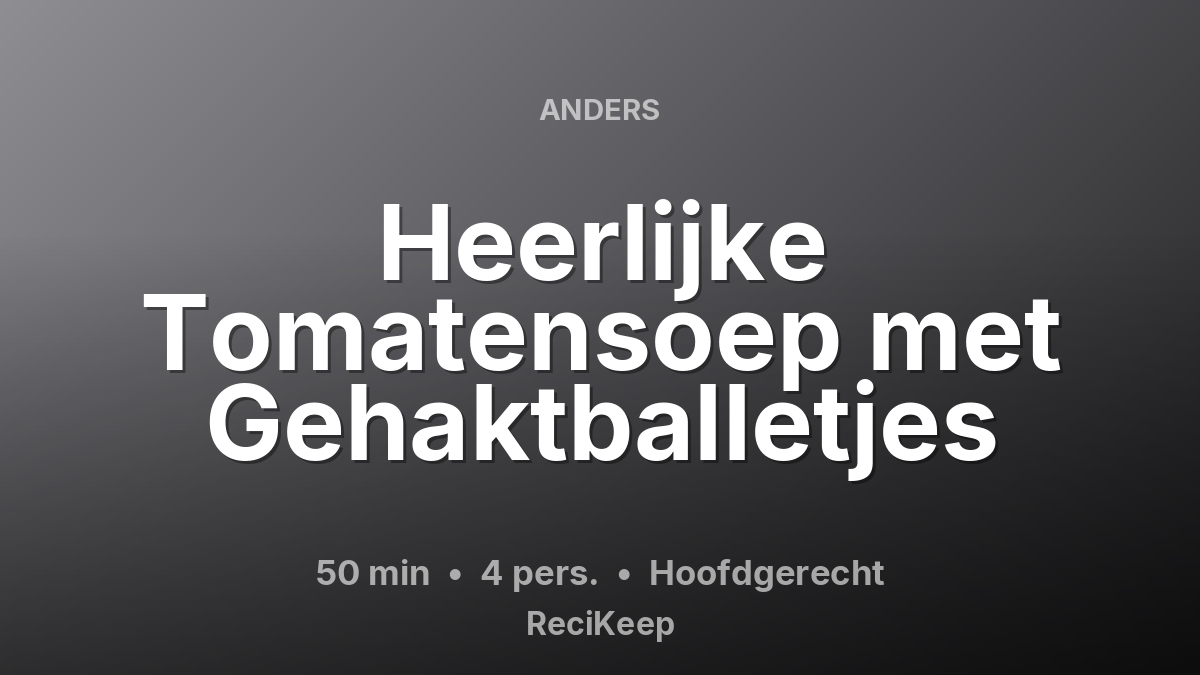 Receptkaart Heerlijke Tomatensoep met Gehaktballetjes – Hoofdgerecht