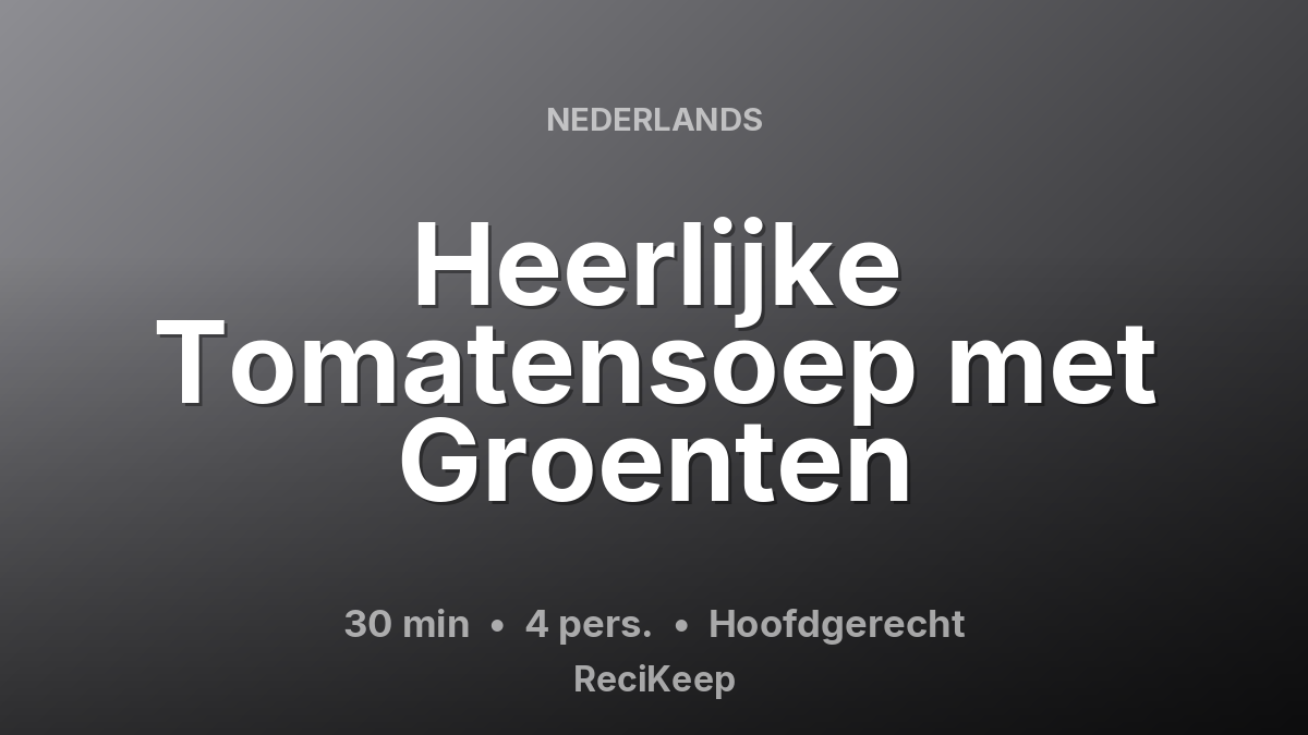 Receptkaart Heerlijke Tomatensoep met Groenten – Hoofdgerecht
