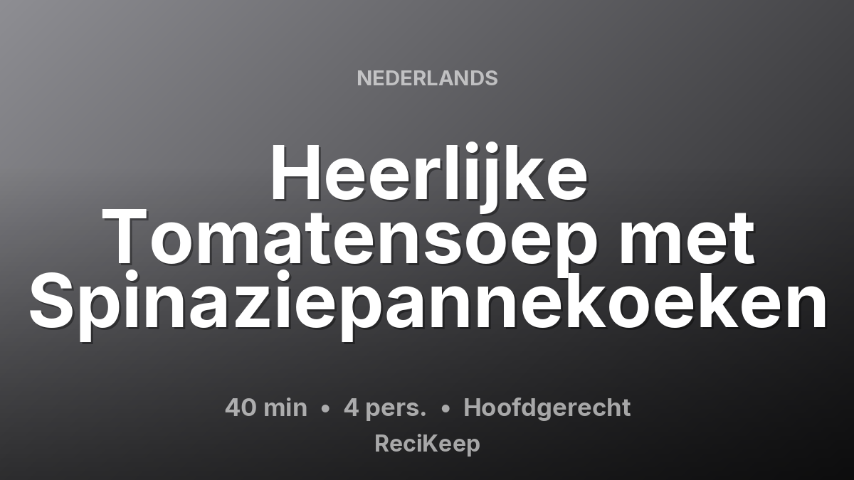 Receptkaart Heerlijke Tomatensoep met Spinaziepannekoeken – Hoofdgerecht