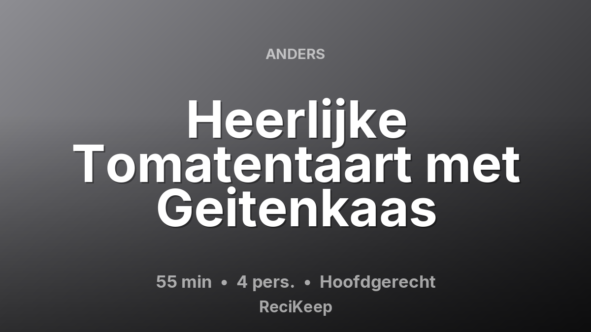 Receptkaart Heerlijke Tomatentaart met Geitenkaas – Hoofdgerecht